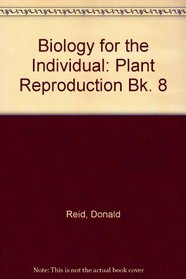 Biology for the Individual: Plant Reproduction Bk. 8