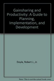 Gainsharing and Productivity: A Guide to Planning, Implementation, and Development