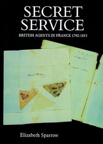Secret Service : British Agents in France, 1792-1815 (Modern History)