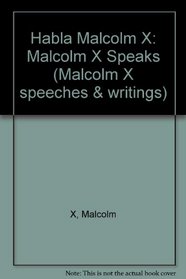Habla Malcolm X: Malcolm X Speaks (Malcolm X speeches & writings)