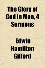 The Glory of God in Man, 4 Sermons