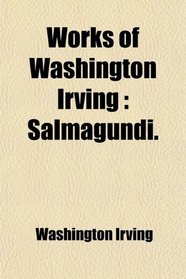 Works of Washington Irving: Salmagundi.