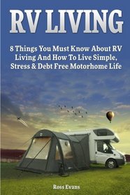 RV Living: Complete Guide For Beginners: 8 Things You Must Know About RV Living And How To Live Simple, Stress & Debt Free Motorhome Life (RV living, Tiny house, Motorhome Living)