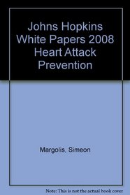 Heart Attack Prevention 2008: Johns Hopkins White Papers