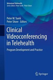Clinical Videoconferencing in Mental Health: Program Development and Practice (Behavioral Telehealth)