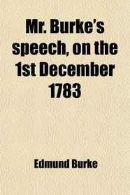 Mr. Burke's speech, on the 1st December 1783
