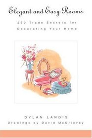 Elegant and Easy Rooms : 250 Trade Secrets for Decorating Your Home