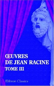 Euvres de Jean Racine: Tome 3 (French Edition)