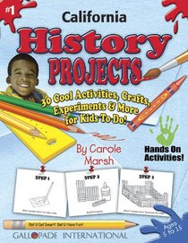 California History Projects: 30 Cool, Activities, Crafts, Experiments & More for Kids to Do to Learn About Your State (California Experience)
