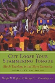 Cut Loose Your Stammering Tongue: Black Theology in the Slave Narratives