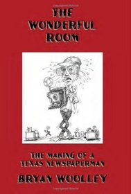 The Wonderful Room: The Making of a Texas Newspaperman