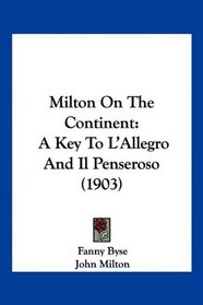 Milton On The Continent: A Key To L'Allegro And Il Penseroso (1903)