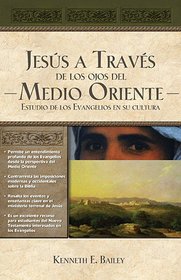 Jesus a traves de los ojos del Medio Oriente: Estudio de los Evangelios en su cultura (Spanish Edition)