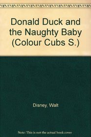 Donald Duck and the Naughty Baby (Colour Cubs S)
