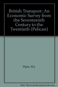 British Transport: An Economic Survey from the Seventeenth Century to the Twentieth (Pelican)