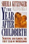 The Year After Childbirth: Surviving the First Year of Motherhood