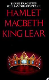 Hamlet, Macbeth, King Lear: Three Tragedies