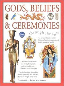 Gods, Beliefs & Ceremonies: Through the Ages (Through the Ages (Lorenz))