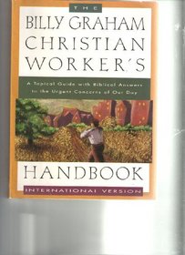 The Billy Graham Christian worker's handbook: A topical guide with biblical answers to the urgent concerns of our day