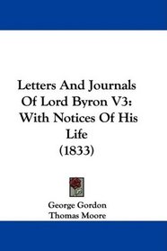 Letters And Journals Of Lord Byron V3: With Notices Of His Life (1833)
