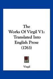 The Works Of Virgil V1: Translated Into English Prose (1763)