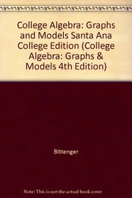 College Algebra: Graphs and Models Santa Ana College Edition (College Algebra: Graphs & Models 4th Edition)