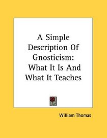 A Simple Description Of Gnosticism: What It Is And What It Teaches