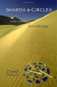 Shards & Circles: Artistic Adventures in Spirit and Ecology