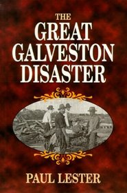 The Great Galveston Disaster: Containing a Full and Thrilling Account of the Most Appalling Calamity of Modern Times