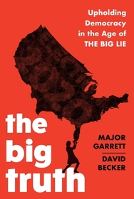 The Big Truth: Upholding Democracy in the Age of ?The Big Lie?