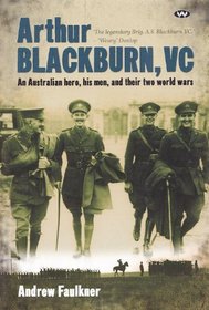 Arthur Blackburn, VC: An Australian Hero, His Men, and Their Two World Wars