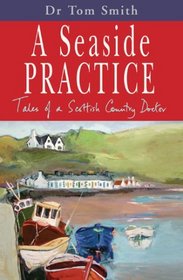 A Seaside Practice: Tales of a Scottish Country Practice