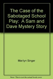 The Case of the Sabotaged School Play:  A Sam and Dave Mystery Story