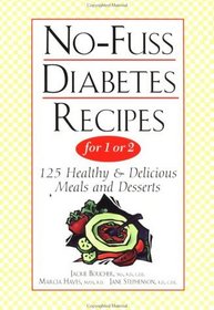 No-Fuss Diabetes Recipes for 1 or 2 : 125 Healthy  Delicious Meals and Desserts