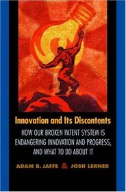 Innovation and Its Discontents: How Our Broken Patent System is Endangering Innovation and Progress, and What to Do About It