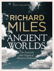 Ancient Worlds: The Search for the Origins of Western Civilization. Richard Miles (Allen Lane History)