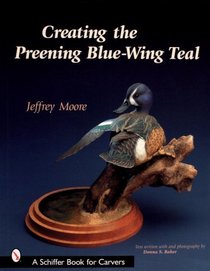 Creating the Preening Blue-Wing Teal (Schiffer Book for Carvers)