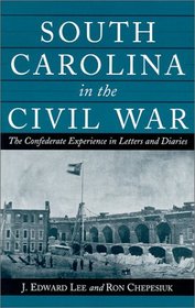 South Carolina in the Civil War: The Confederate Experience in Letters and Diaries