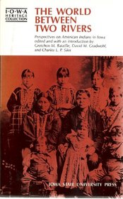 The Worlds Between Two Rivers, Perspectives on American Indians in Iowa (Iowa Heritage Collection)