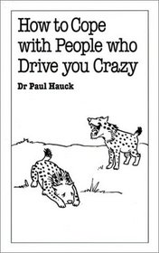 How to Cope With People Who Drive You Crazy (Overcoming Common Problems Series)