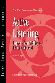 Active Listening: Improve Your Ability to Listen  and Lead (J-B CCL (Center for Creative Leadership))