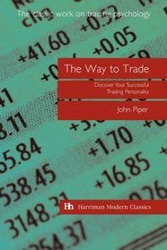 The Way to Trade: Discover Your Successful Trading Personality (Harriman Modern Classics)
