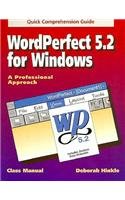 Wordperfect 5.2 for Windows: A Professional Approach: Quick Comprehension Guide/Book and Disk