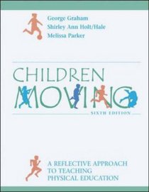 Children Moving : A Reflective Approach to Teaching Physical Education with PowerWeb/OLC Bind-in Passcard and Moving Into the Future