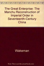 The Great Enterprise: The Manchu Reconstruction of Imperial Order in Seventeenth-Century China