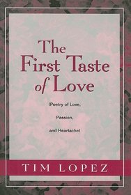 The First Taste of Love: Poetry of Love, Passion, and Heartache