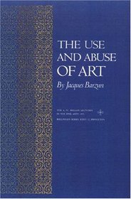 The Use and Abuse of Art (A.W. Mellon Lectures in the Fine Arts)