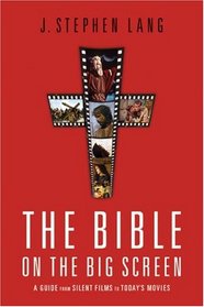 The Bible on the Big Screen: A Guide from Silent Films to Todays Movies