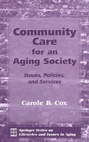Community Care for an Aging Society: Issues, Policies, and Services (Springer Series on Lifestyles and Issues in Aging)