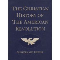 The Christian History of the American Revolution: Consider  Ponder